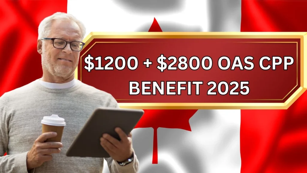 $1200 $2800 OAS CPP Benefit 2025