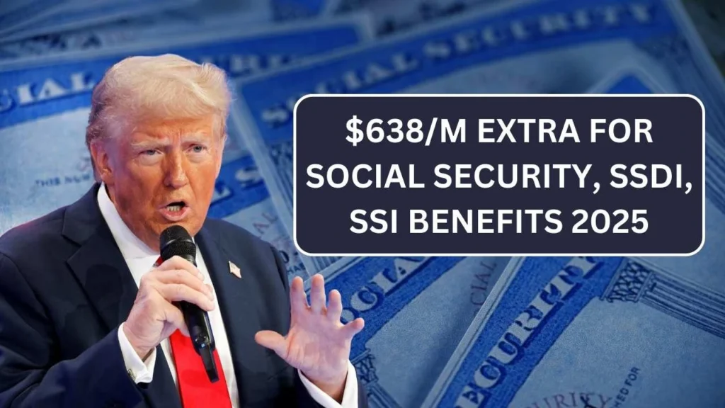 $638/M Extra For Social Security, SSDI, SSI Benefits 2025 - Check Eligibility & Payment Date