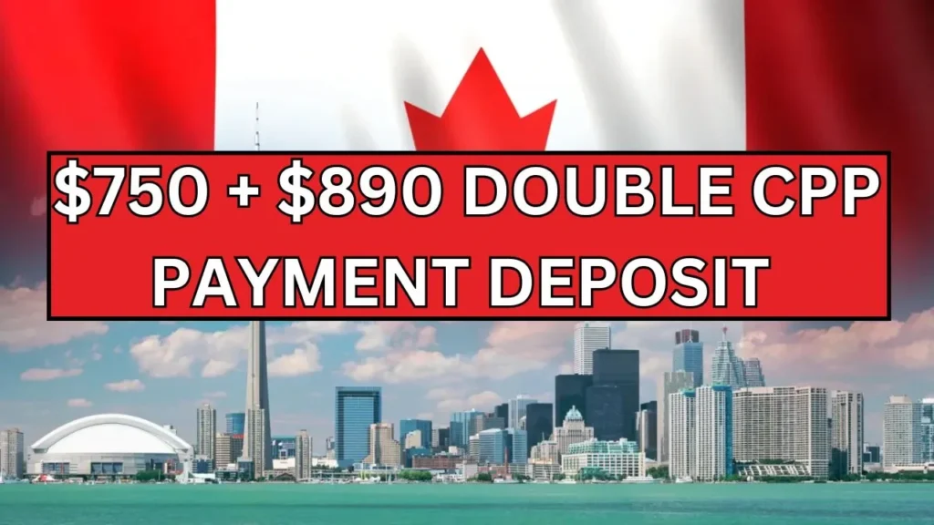 Canada $750 + $890 Double CPP Payment Deposit Date 2025