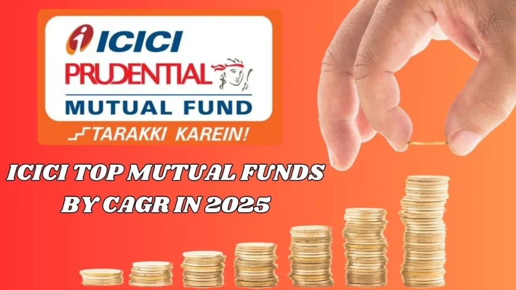 ICICI Top Mutual Funds By CAGR In 2025