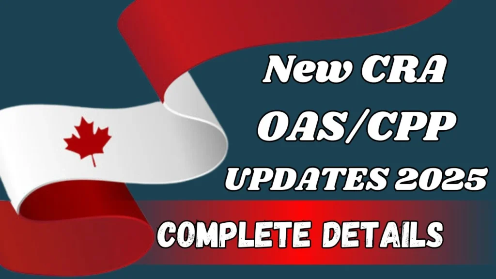 New CRA OAS/CPP Updates 2025