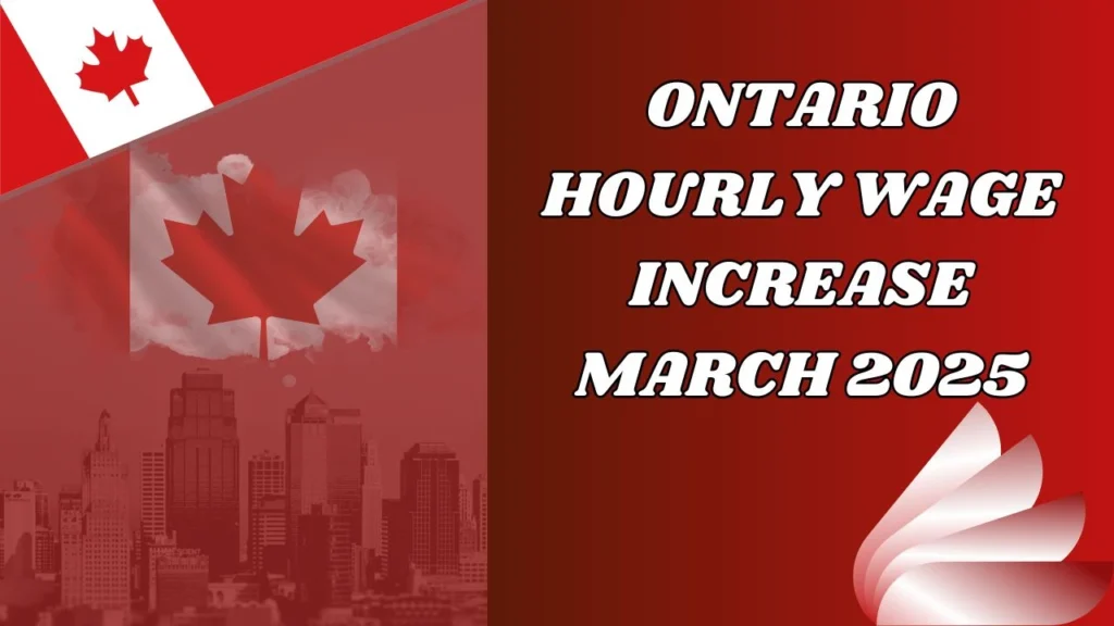 Ontario Hourly Wage Increase In March 2025