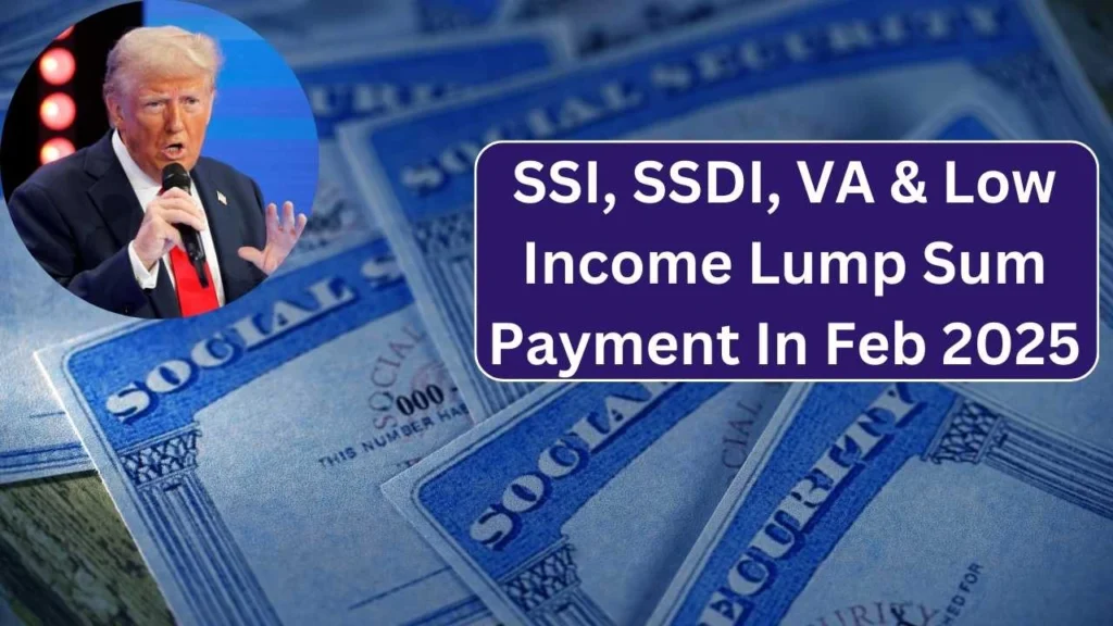 SSI, SSDI, VA & Low Income Lump Sum Payment In February 2025 - Know Amount