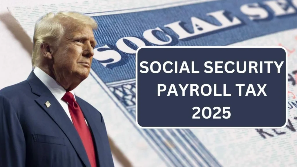 Social Security Payroll Tax 2025 - Know Benefits, Amount & Eligibility